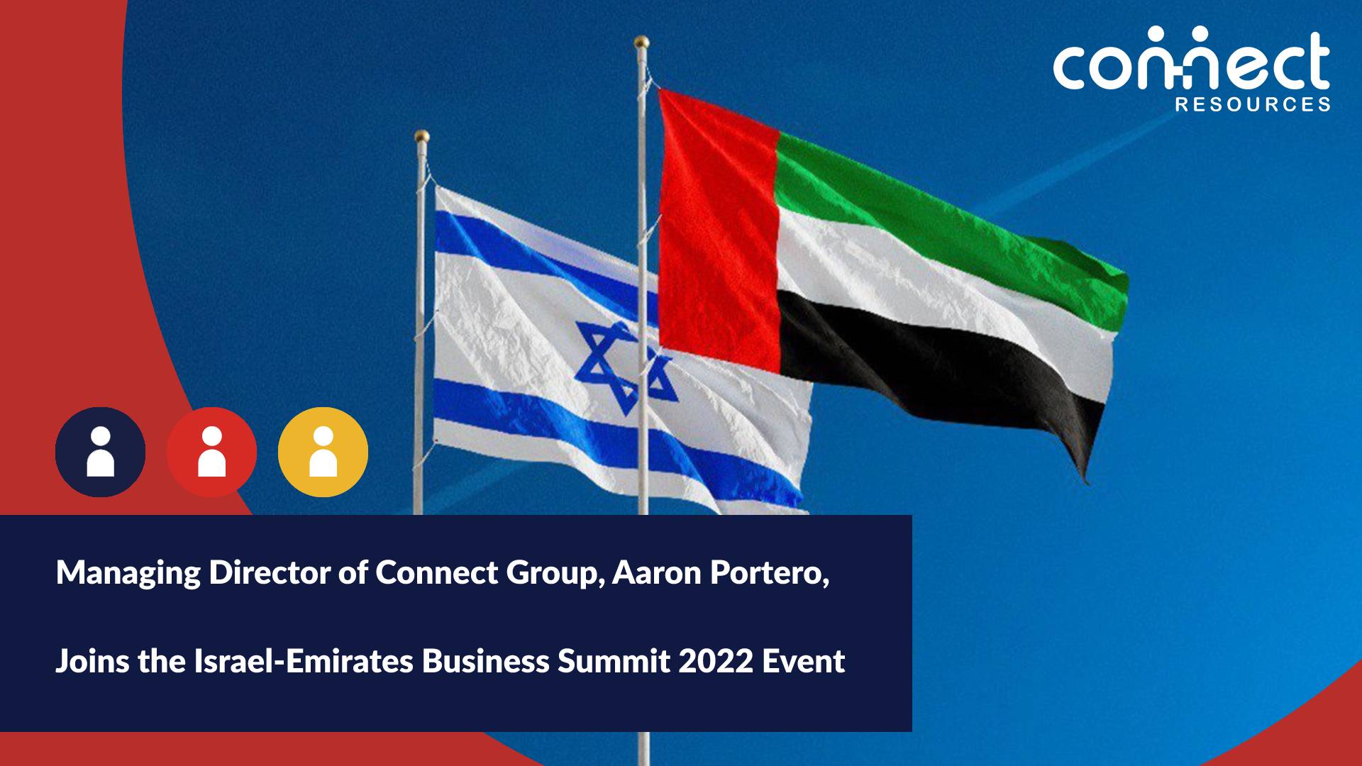 Managing Director of Connect Group, Aaron Portero, Joins the Israel-Emirates Business Summit 2022 Event