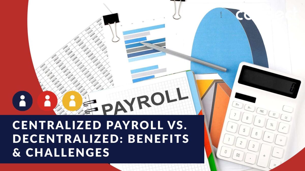 Centralized payroll vs. Decentralized: Benefits & challenges