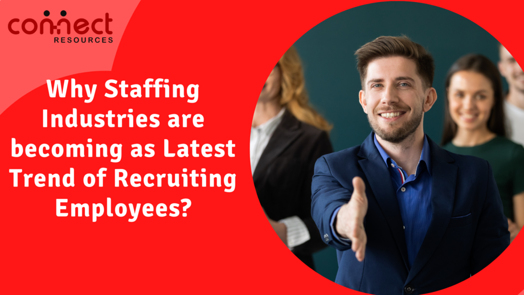 Why Staffing Industries are becoming as Latest Trend of Recruiting Employees